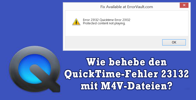 QuickTime-Fehler 23132 mit M4V-Dateien