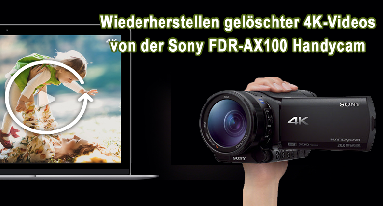 genesen gelöscht 4K-Videos von der Sony FDR-AX100 Handycam