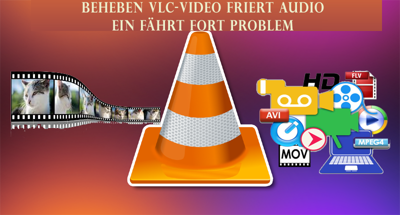 Beheben VLC-Video friert Audio ein Fährt fort Problem