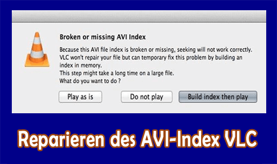 Reparieren des AVI-Index VLC Player