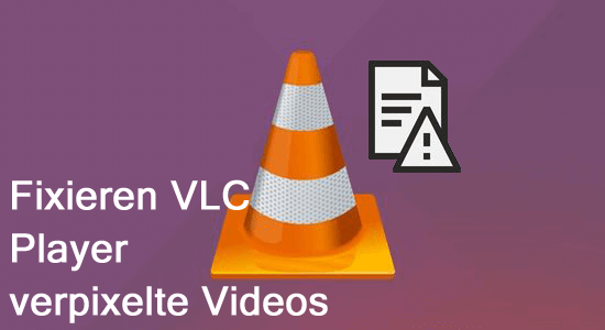 Fixieren VLC Player verpixelte Videos