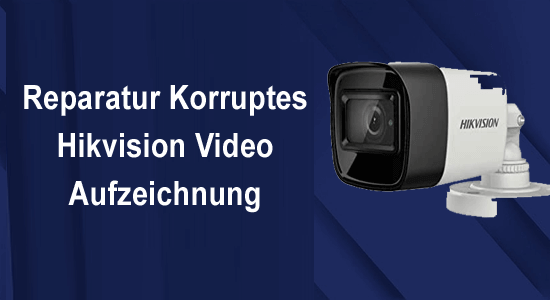 Reparatur Korruptes Hikvision Video Aufzeichnung